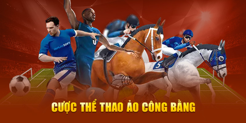 Cược thể thao ảo công bằng