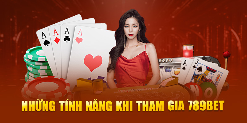 Những tính năng khi tham gia 789Bet